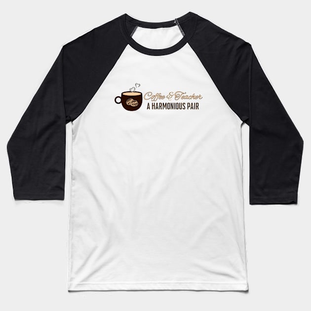 Coffee & Teacher: Perfect Harmony Baseball T-Shirt by DaShirtXpert